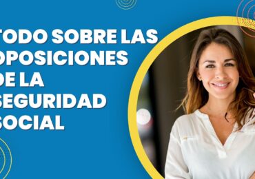 Oposiciones de la Seguridad Social. ¡Una oportunidad única!